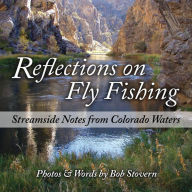 Title: Reflections on Fly Fishing: Streamside Notes From Colorado Waters, Author: Bob Stovern