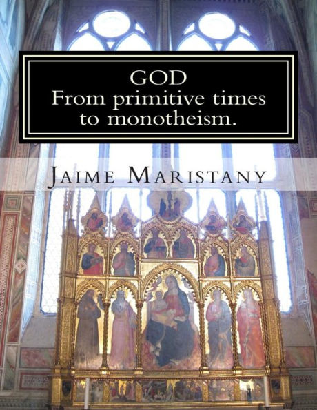 God: From primitive times to monotheism: The humankind search for God through time