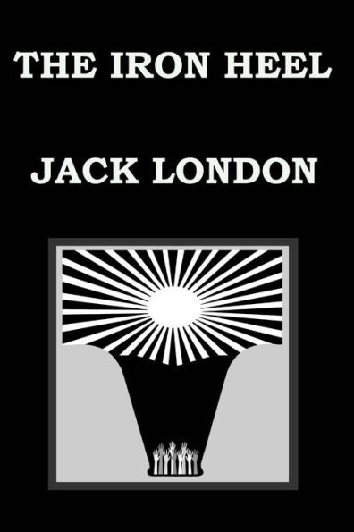 THE IRON HEEL By JACK LONDON