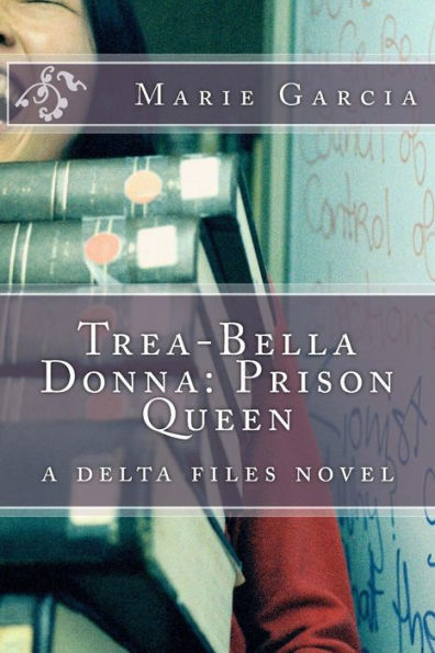 Trea-Bella Donna: Prison Queen: a delta files novel