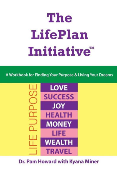 The LifePlan Initiative: A Workbook for Finding Your Purpose and Living Your Dreams