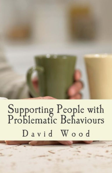 Supporting People with Problematic Behaviours: A Practice Study Guide