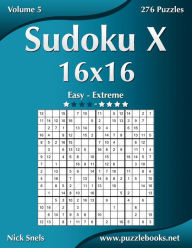 Title: Sudoku X 16x16 - Easy to Extreme - Volume 5 - 276 Puzzles, Author: Nick Snels