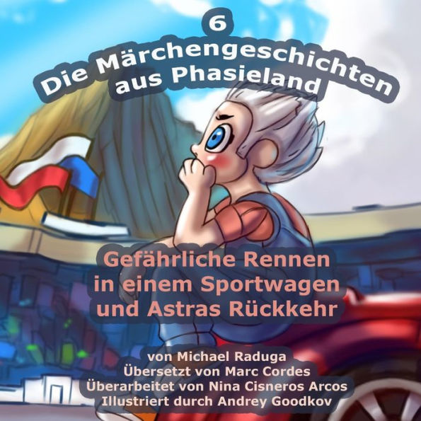 Die Märchengeschichten aus Phasieland - 6: Gefährliche Rennen in einem Sportwagen und Astras Rückkehr