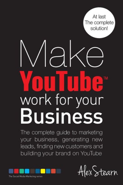 Make YouTube Work for your Business: The complete guide to marketing your business, generating leads, finding new customers and building your brand on YouTube.