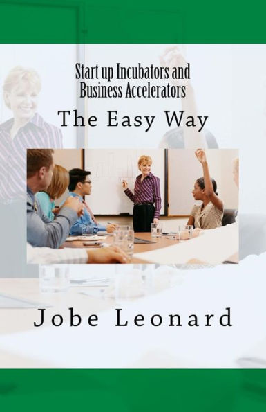 Startup Incubators and Business Accelerators: The Easy Way to Create a Incubation Acceleration Center