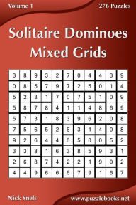 Title: Solitaire Dominoes Mixed Grids - Volume 1 - 276 Puzzles, Author: Nick Snels