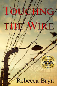 Title: Touching the Wire: A doctor and nurse fight to save lives, and find love in a Nazi death-camp. Seventy years later the doctor's granddaughter, intrigued by an enigmatic carving, discovers the secrets, Author: Rebecca Bryn