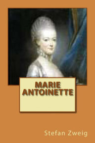 Title: Marie Antoinette, Author: Stefan Zweig