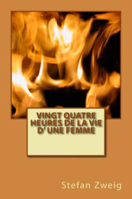 Title: Vingt quatre heures de la vie d' une femme, Author: Stefan Zweig
