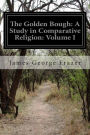 The Golden Bough: A Study in Comparative Religion: Volume I