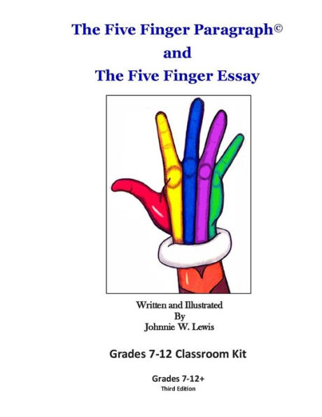 The Five Finger Paragraph and The Five Finger Essay: Grades 7-12 Classroom Kit: Grades 7-12 Classroom Kit