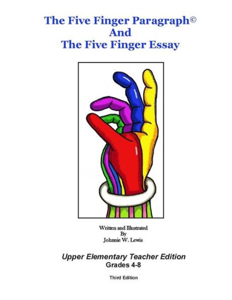 The Five Finger Paragraph and The Five Finger Essay: Upper Elem., Teach. Ed.: Upper Elementary (Grades 4-8) Teacher Edition