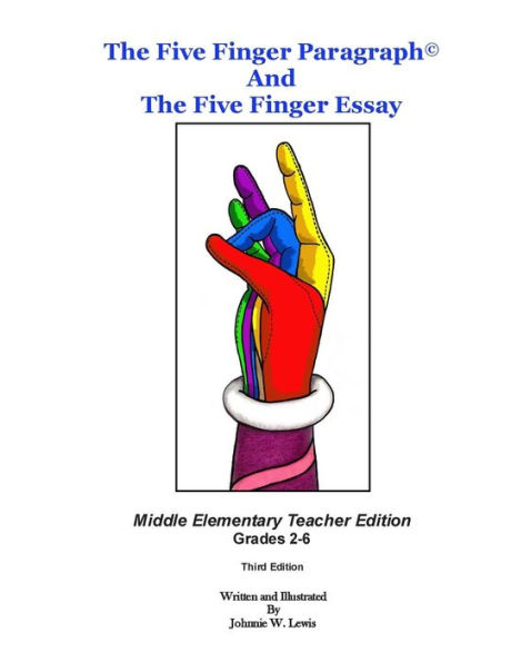 The Five Finger Paragraph(c) and The Five Finger Essay: Mid. Elem., Teacher Ed.: Middle Elementary (Grades 2-6) Teacher Edition