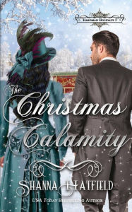 Title: The Christmas Calamity: A Sweet Victorian Holiday Romance, Author: Shanna Hatfield