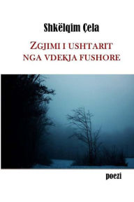 Title: Zgjimi I Ushtarit Nga Vdekja Fushore, Author: Shkelqim Cela