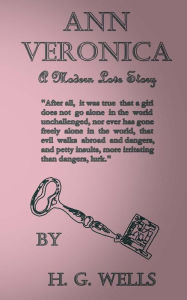 Title: Ann Veronica: A Modern Love Story, Author: H. G. Wells