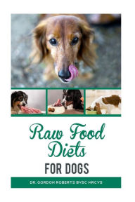 Title: Raw Food Diets for Dogs, Author: Gordon Roberts