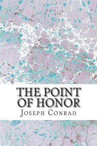 Title: The Point of Honor: (Joseph Conrad Classics Collection), Author: Joseph Conrad