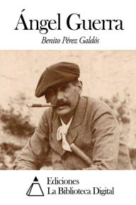 Title: Ángel Guerra, Author: Benito Perez Galdos