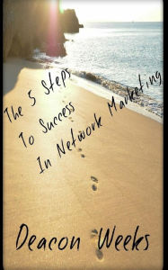 Title: The 5 Steps to Success in Network Marketing, Author: Deacon Weeks