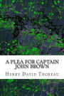 A Plea for Captain John Brown: (Henry David Thoreau Classics Collection)