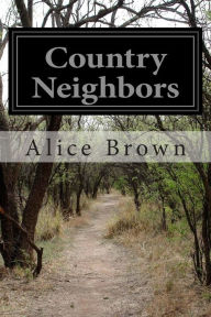 Title: Country Neighbors, Author: Alice Brown