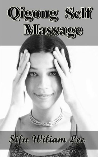 Qigong Meridian Self Massage: Complete Program for Improved Health, Pain Annihilation, and Swift Healing