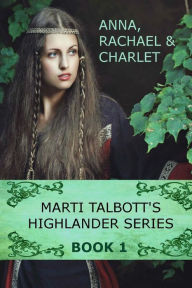 Title: Marti Talbott's Highlander Series 1 (Anna, Rachel & Charlet), Author: Marti Talbott