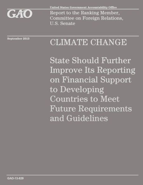 Climate Change: State Should Further Improve Its Reporting on Financial Support to Developing Countries to Meet Future Requirements and Guidelines
