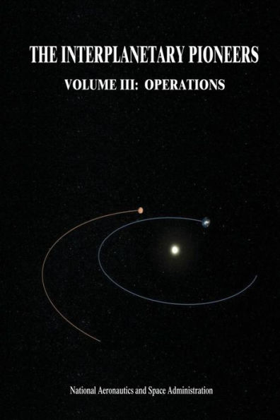 The Interplanetary Pioneers: Volume III: Operations