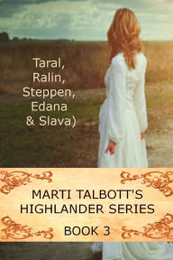Title: Marti Talbott's Highlander Series 3 (Taral, Ralin, Steppen, Edana & Slava), Author: Marti Talbott