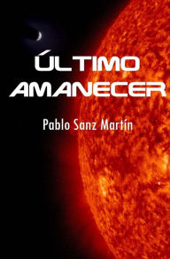 Title: Último Amanecer, Author: Pablo Sanz Martin