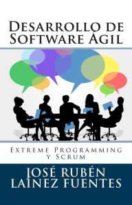 Title: Desarrollo de Software Ágil: Extreme Programming y Scrum, Author: Jose Ruben Lainez Fuentes