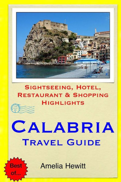 Calabria Travel Guide: Attractions, Eating, Drinking, Shopping & Places To Stay