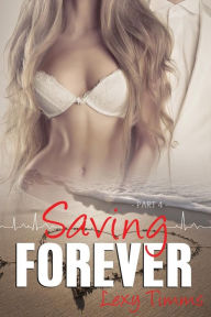 Title: Saving Forever - Part 4, Author: Lexy Timms