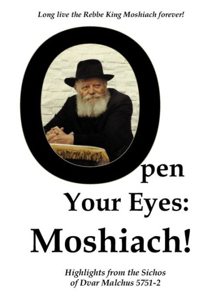 Open Your Eyes: Moshiach!: Highlights from the Sichos of Dvar Malchus  5751-2 by Ilanna M. Benyaminson, Paperback | Barnes & Noble®