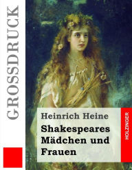 Title: Shakespeares Mädchen und Frauen (Großdruck), Author: Heinrich Heine