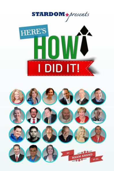 Here's How I Did It!: World's Top Experts Share Their Stories, Insights and Perspectives.