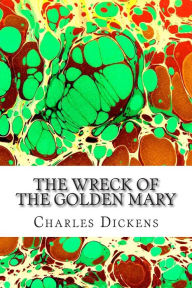 Title: The Wreck of the Golden Mary: (Charles Dickens Classics Collection), Author: Charles Dickens