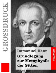 Title: Grundlegung zur Metaphysik der Sitten (Großdruck), Author: Immanuel Kant