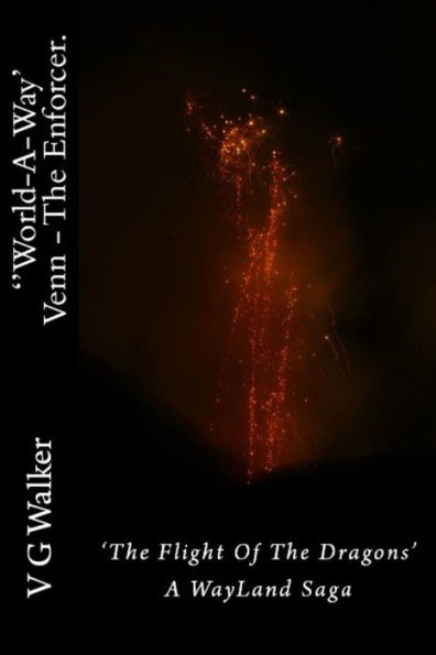Venn - The Enforcer. the Flight of the Dragons.: A Wayland Saga