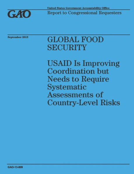Global Food Security: USAID Is Improving Coordination but Needs to Require Systematic Assessments of Country-Level Risks