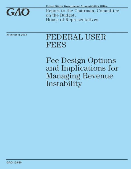 Federal User Fees: Fee Design Options and Implications for Managing Revenue Instability