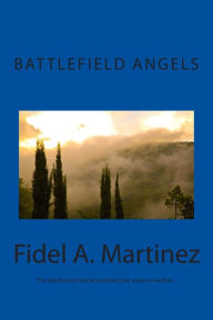Title: Battlefield Angels: What would you do if you saw Angels fighting on your behalf?, Author: Fidel a Martinez