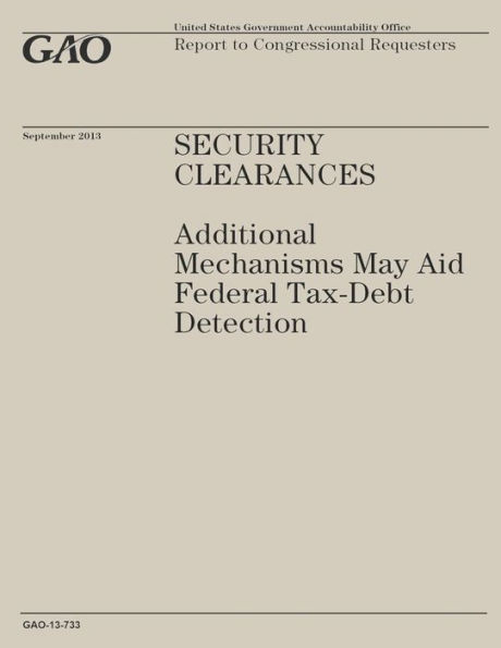 Security Clearances: Additional Mechanisms May Aid Federal Tax-Debt Detection