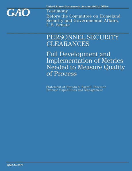Personnel Security Clearances: Full Development and Implementation of Metrics Needed to Measure Quality of Process