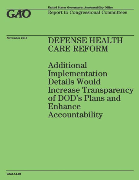 Defense Health Care Reform: Additional Implementation Details Would Increase Transparency of DOD's Plans and Enhance Accountability