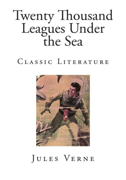 Twenty Thousand Leagues Under the Sea: Classic Literature by Jules ...