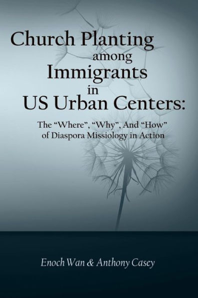 Church Planting among Immigrants in US Urban Centers: The "Where", "Why", And "How" of Diaspora Missiology in Action